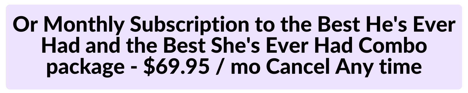 Subscribe to Combo Best Hes - Shes Ever Had 69.95 Mo